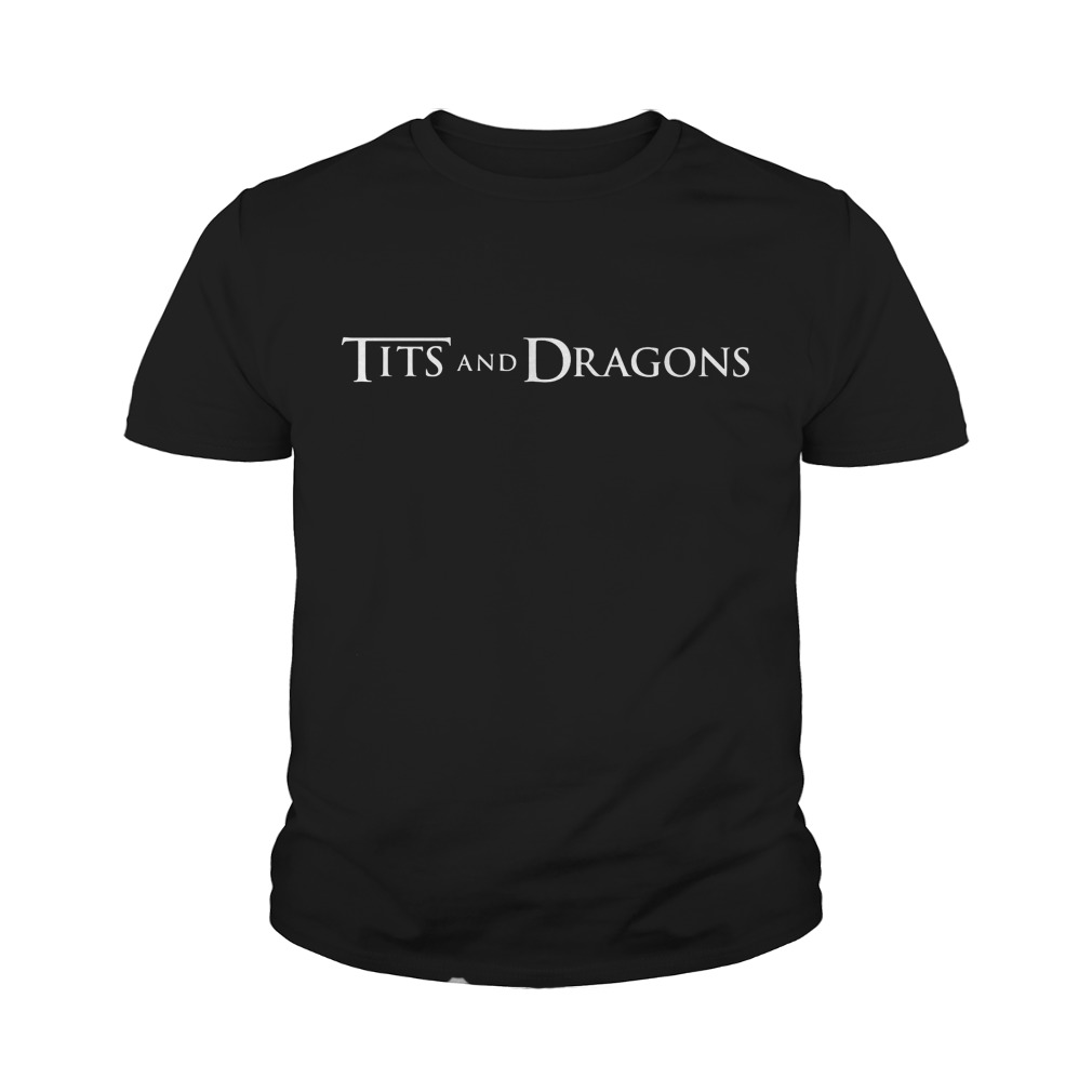 Tits and Dragons shirt (Game of Thrones), hoodie and sweater