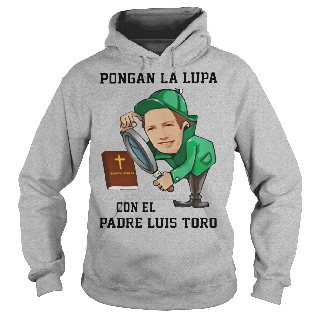 Pongan la lupa santa biblia con el padre luis toro shirt, hoodie, tank top  and sweater