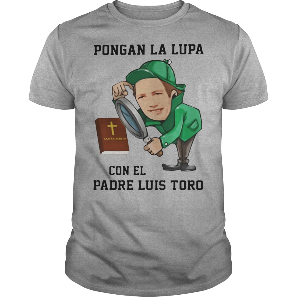 Pongan la lupa santa biblia con el padre luis toro shirt, hoodie, tank top  and sweater