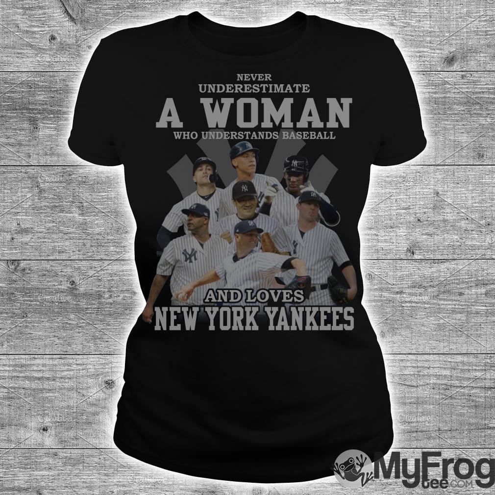 Never Underestimate A Woman Who Understands Baseball And Loves New York  Yankees T-Shirt - TeeNavi