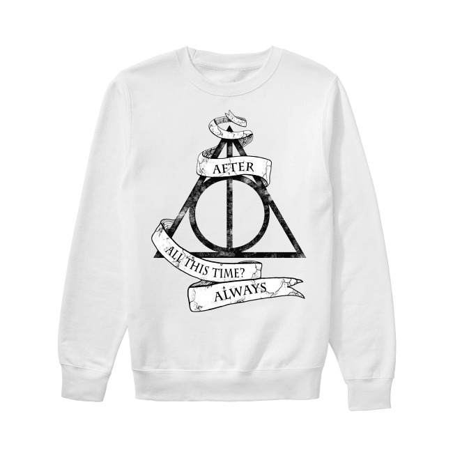 after all this time always shirt, hoodie, tank top and sweater