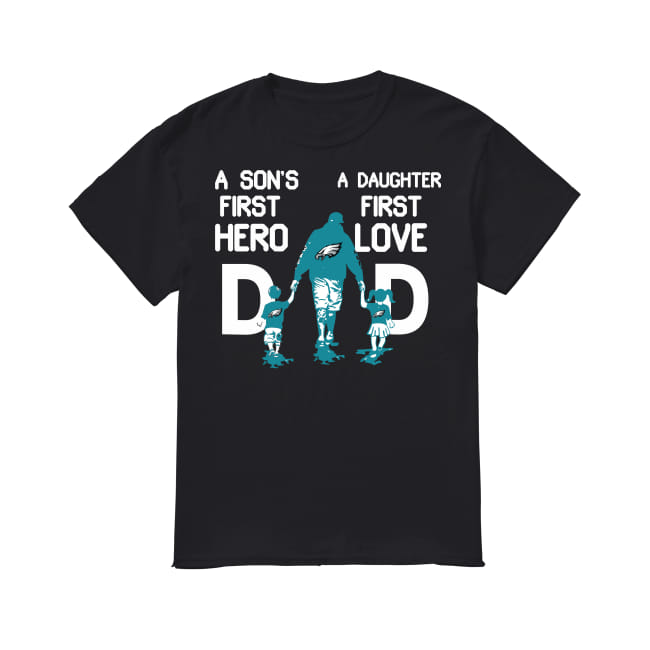 Philadelphia Eagles dad a son's first a daughter first love shirt