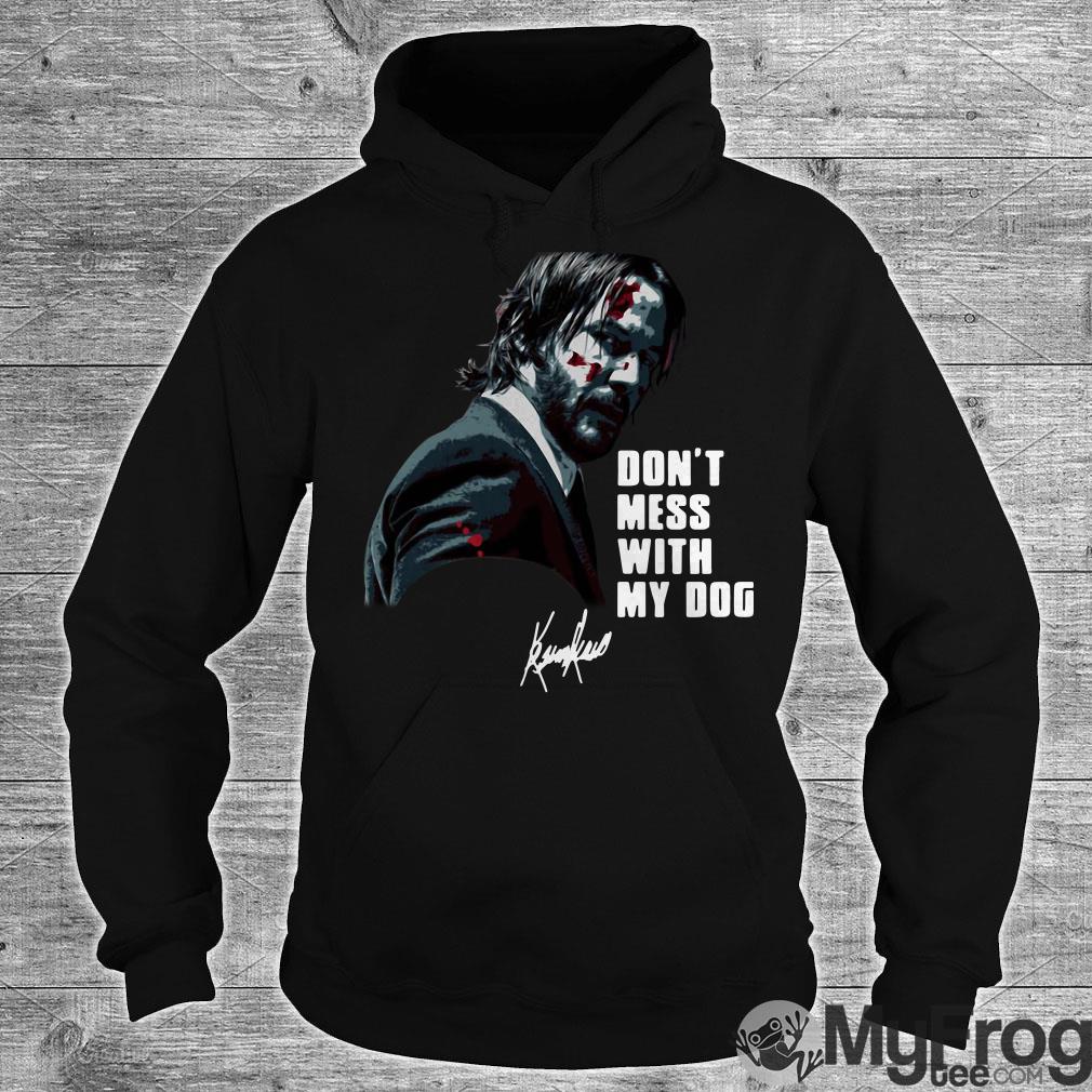 John Wick don't mess with my dog shirt, hoodie, tank top and sweater