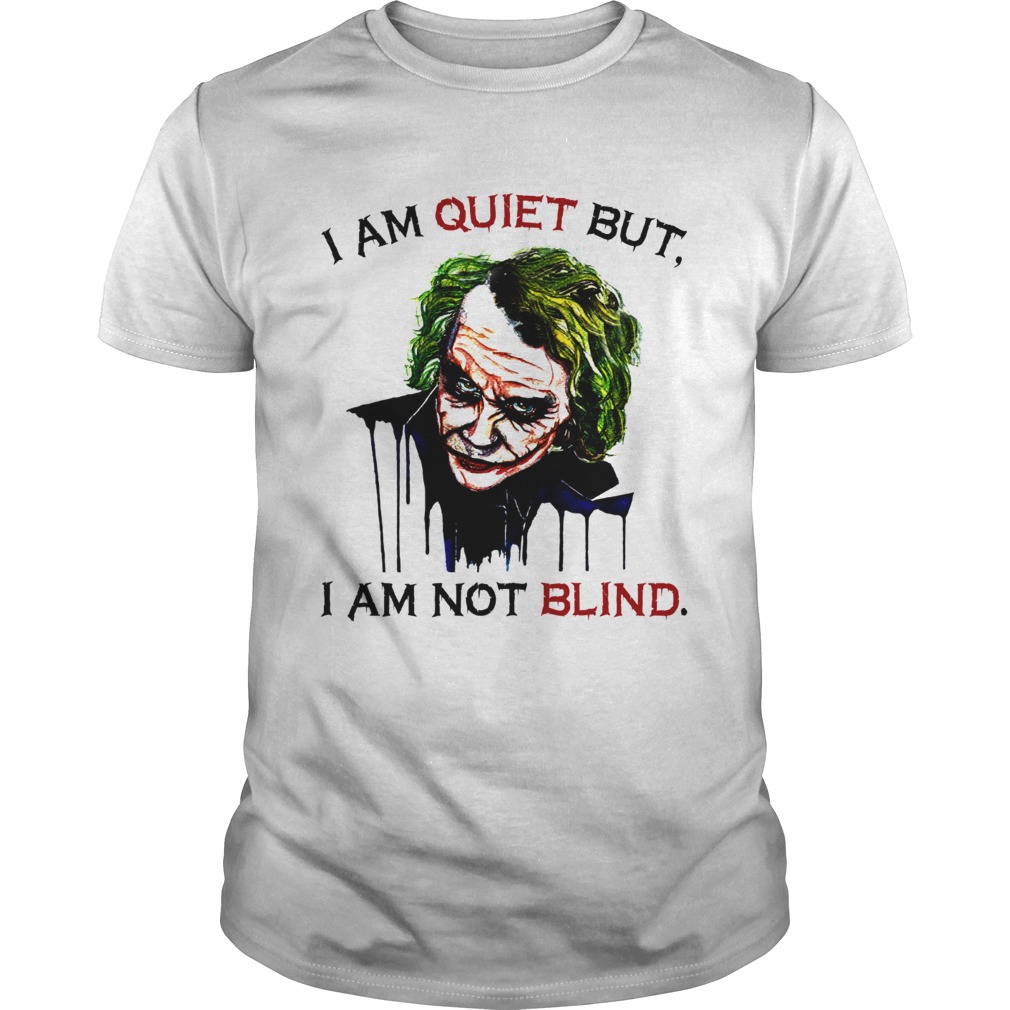 Official Joker Joaquin Phoenix I am quiet but I am not blind shirt