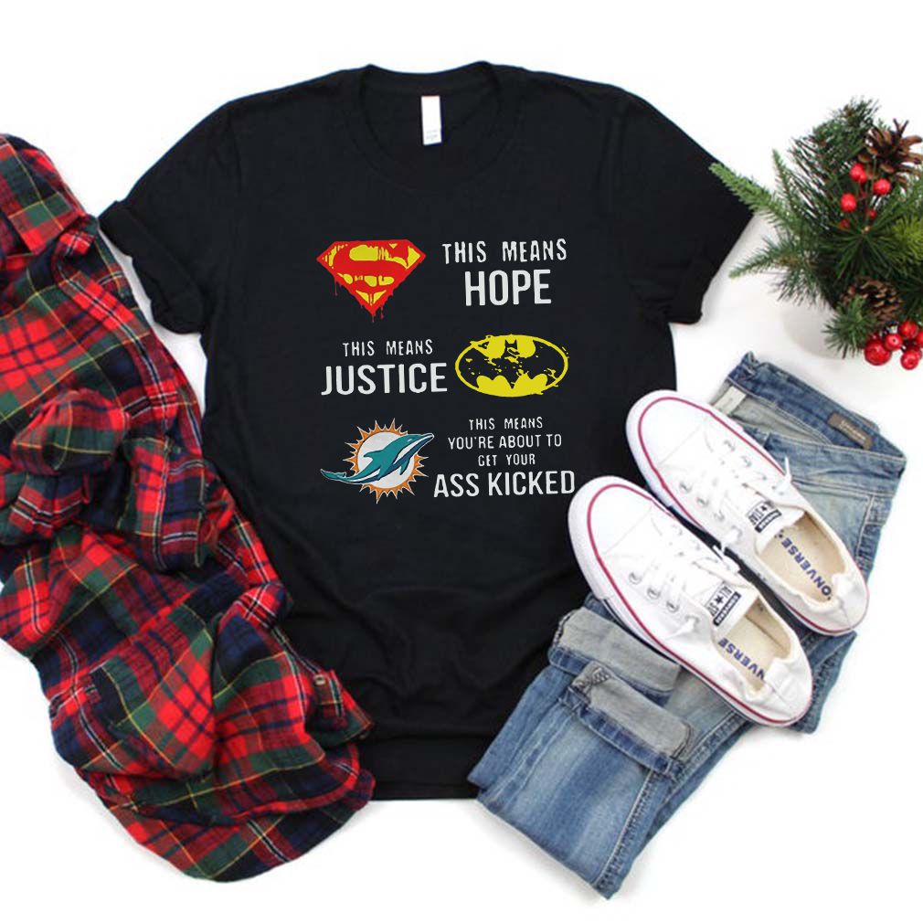 Official Miami Dolphins Superman means hope Batman your ass kicked Classic  T-Shirt, hoodie, sweater and long sleeve