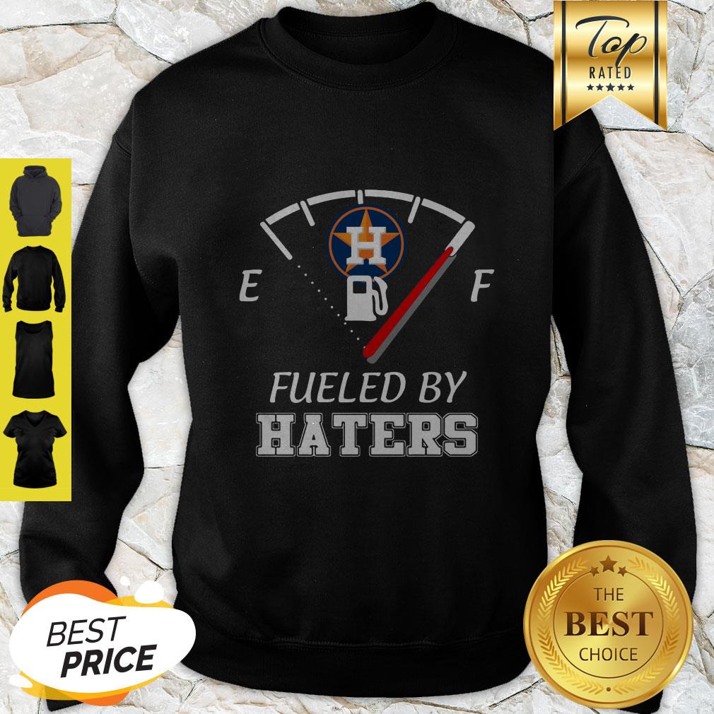 Houston Astros Fueled By Haters Shirt, hoodie, sweater, long