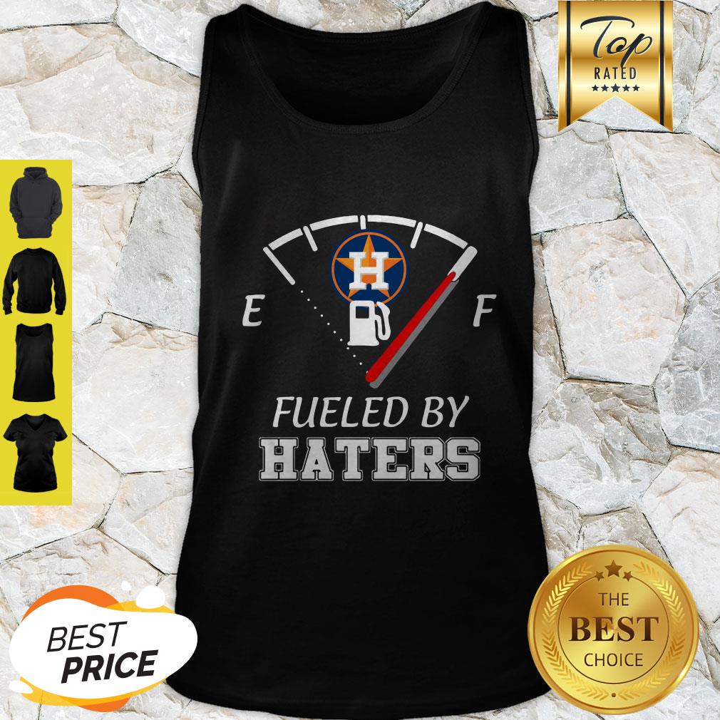 Houston Astros Fueled by haters shirt, hoodie, sweater, ladies-tee and tank  top