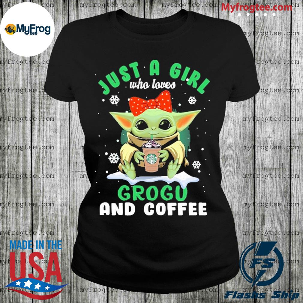 Baby Yoda drink just a girl who loves Grogu and Coffee shirt