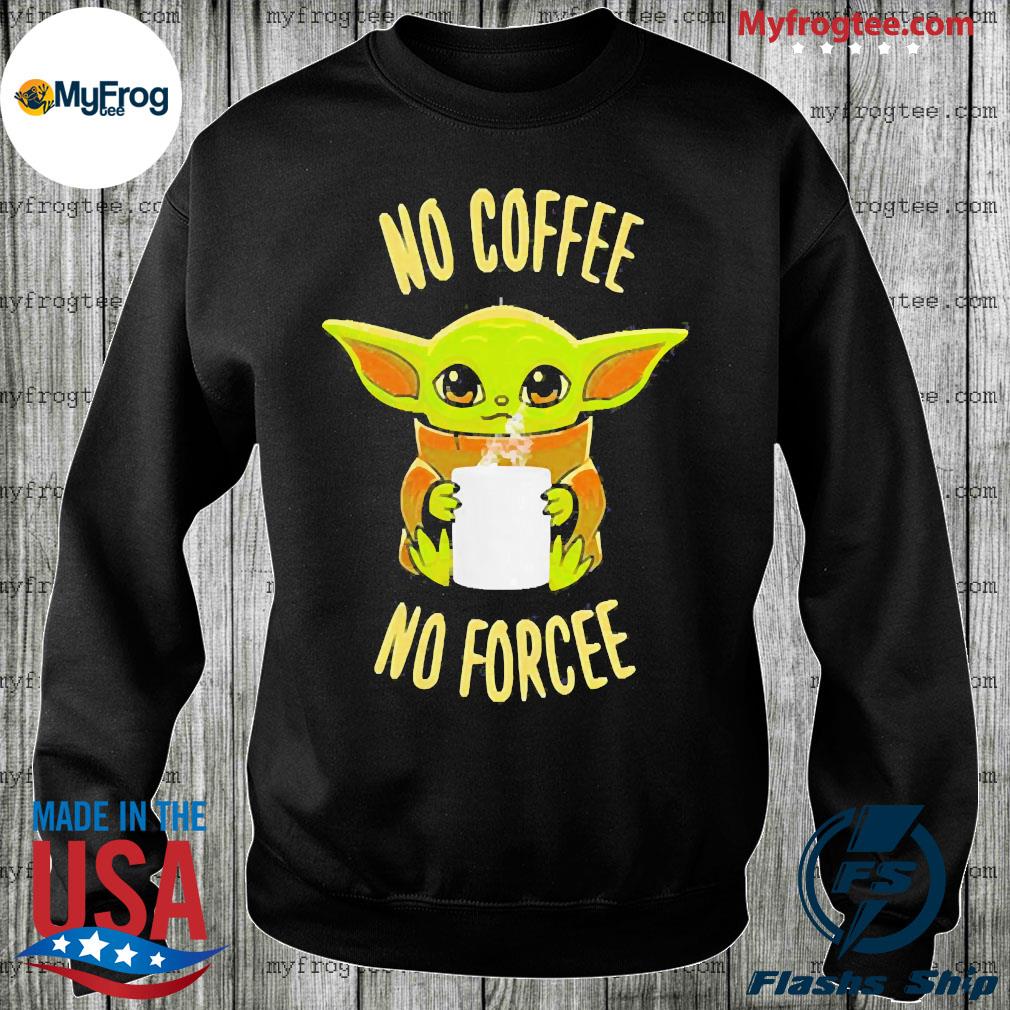 Baby no Coffee no force Wars shirt, hoodie, sweater and sleeve