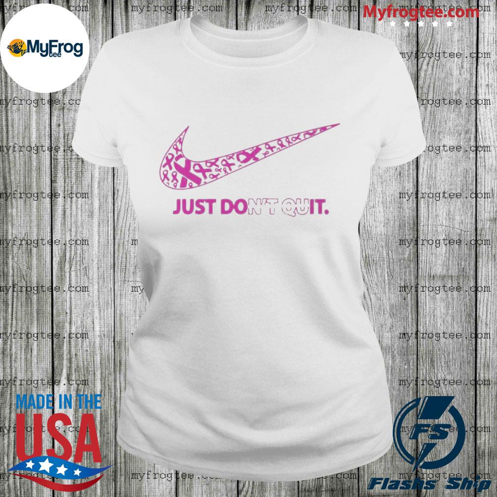 Empotrar buscar Plantación Breast Cancer Nike just don't quit shirt, hoodie, sweater and long sleeve