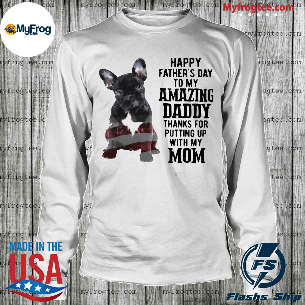 Happy Fathers Day To My Mom Happy Father's Day To My Amazing Daddy Thanks For Putting Up With My Mom  Shirt, Hoodie, Sweater And Long Sleeve