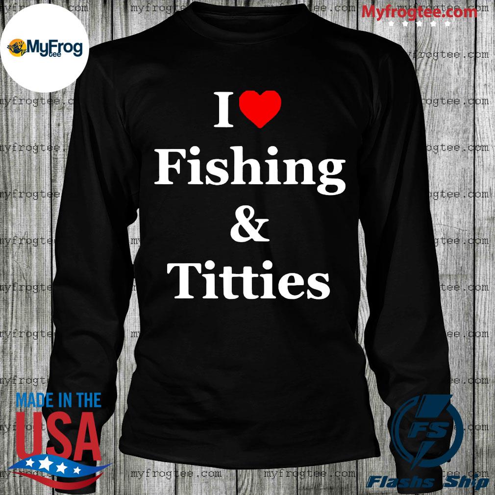 i love fishing shirt