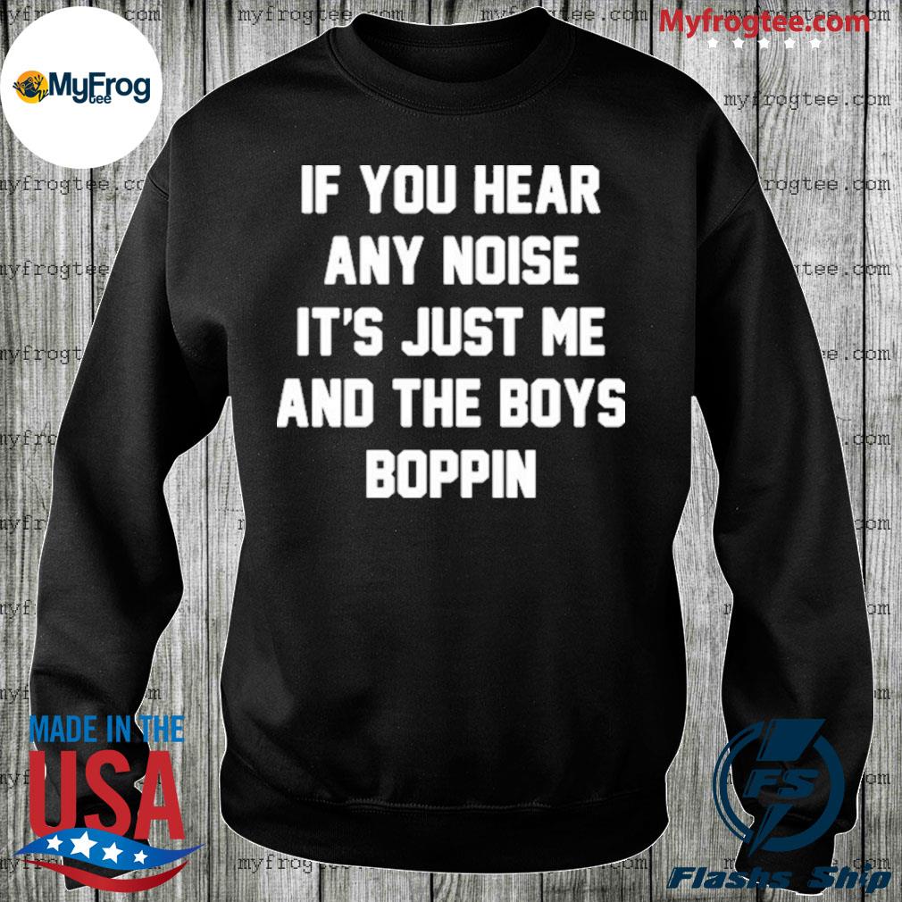 Boughten: “If You Hear Any Noise It's Just Me And The Boys Boppin” T-Shirt