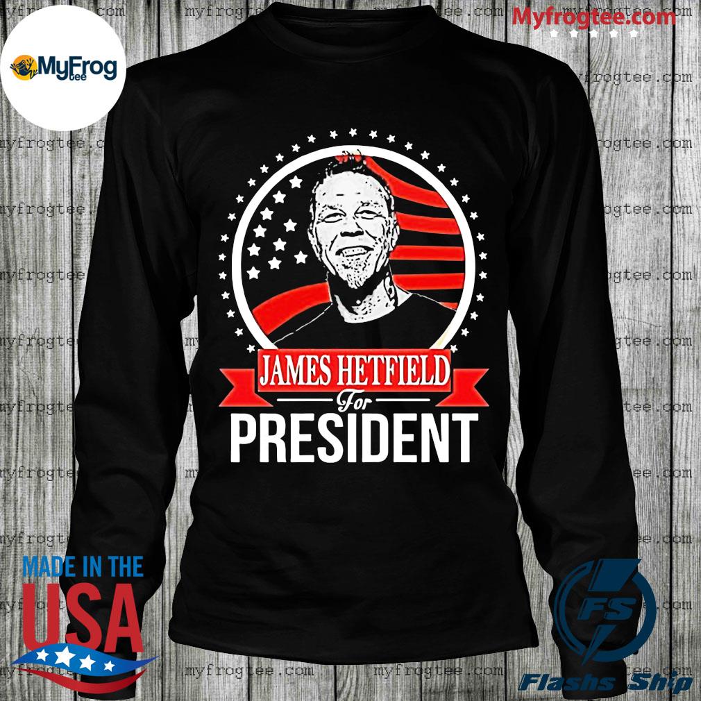 heel fijn documentaire tweede James Hetfield for president shirt, hoodie, sweater and long sleeve