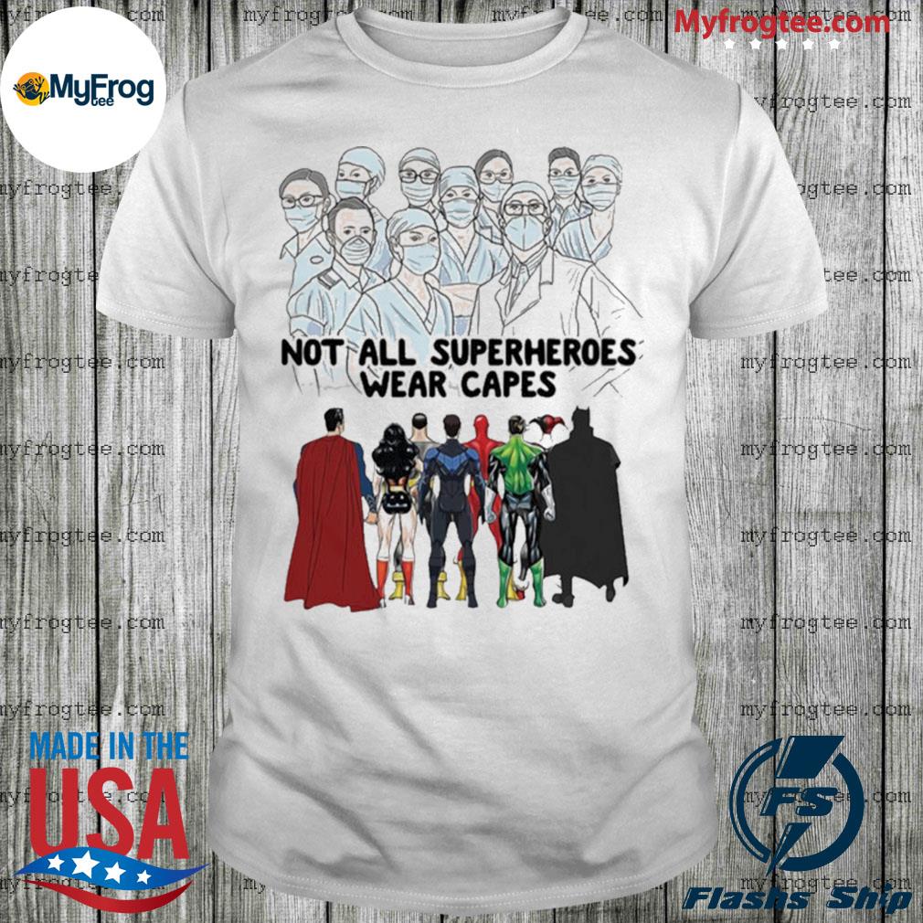 not all superheroes wear capes shirt