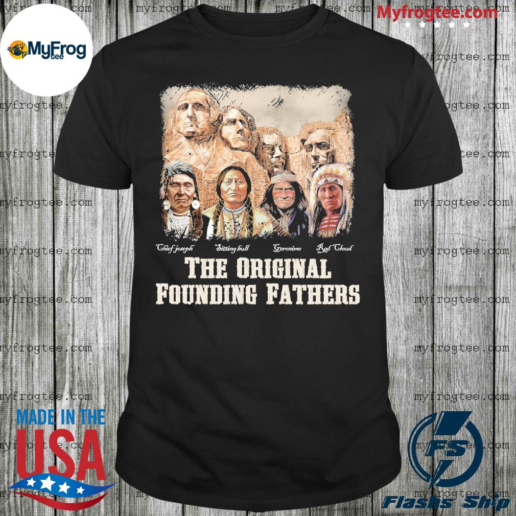 Original the original founding Fathers Native American shirt, hoodie,  sweater, long sleeve and tank top