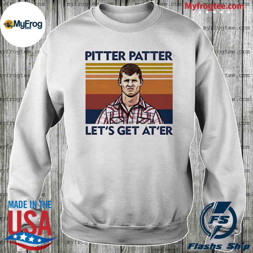 pitter patter let's get at er shirt