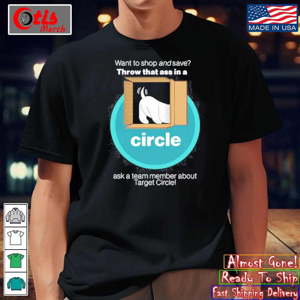 Want To Shop And Save Throw That Ass In A Circle shirt, hoodie, sweater and  long sleeve