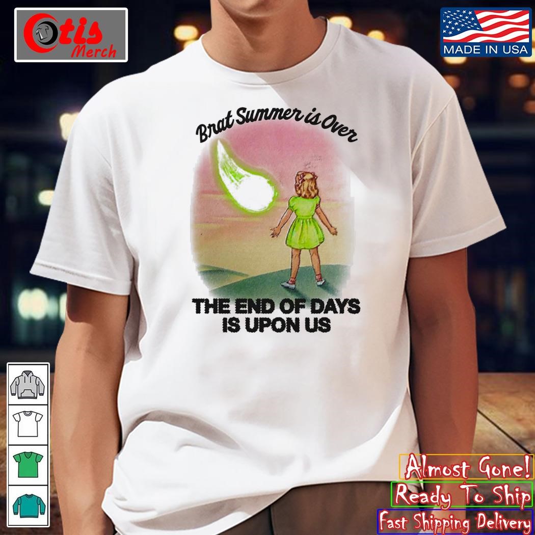 Brat Summer Is Over The End Of Days Is Upon Us Shirt