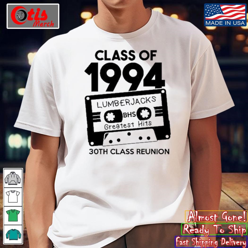 Class Of 1994 Lumberjacks Bhs Greatest Hits 30Th Class Reunion shirt