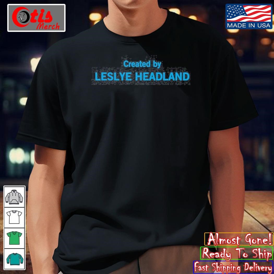 Created By Leslye Headland Shirt