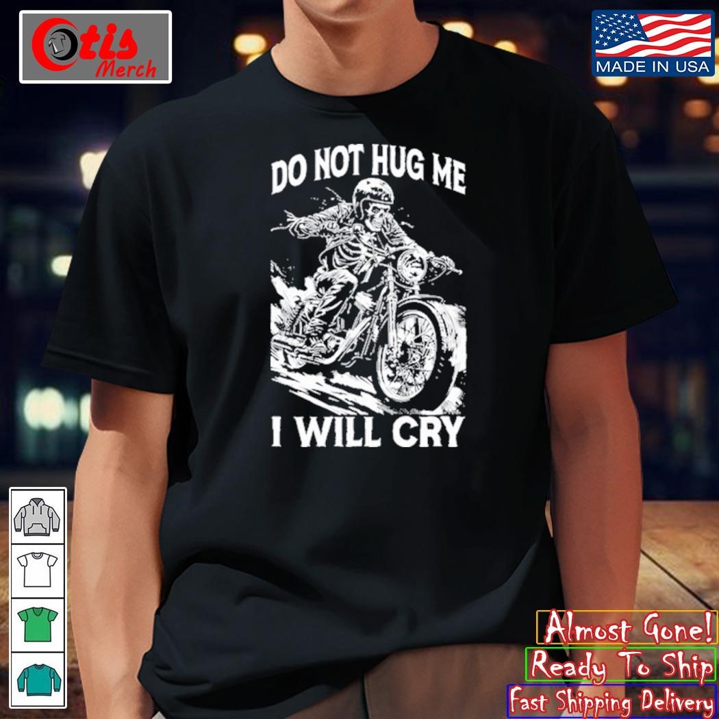 Do Not Hug Me I Will Cry Shirt