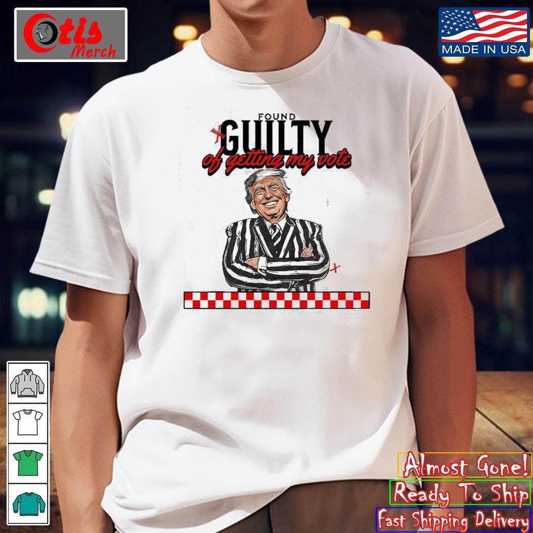 Found Guilty Of Getting My Vote Trump For President Of American 2024 Unisex T-Shirt