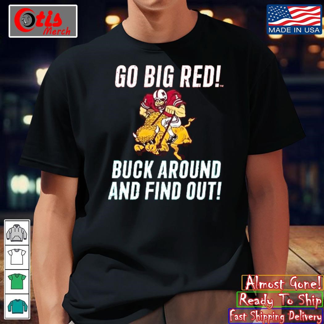 Go Big Red Buck Around And Find Out Shirt