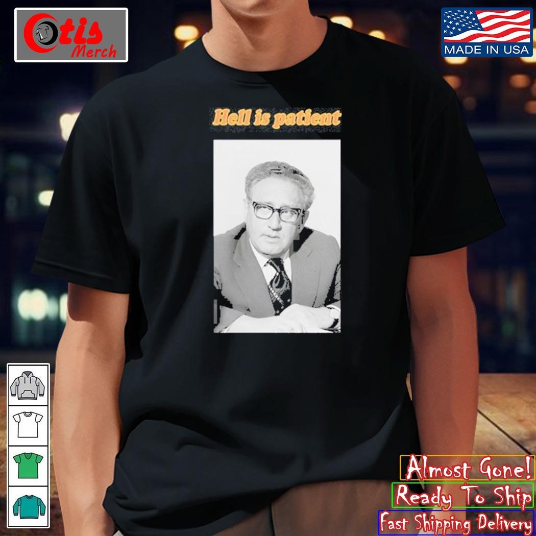 Hell Is Patient Kissinger Shirt