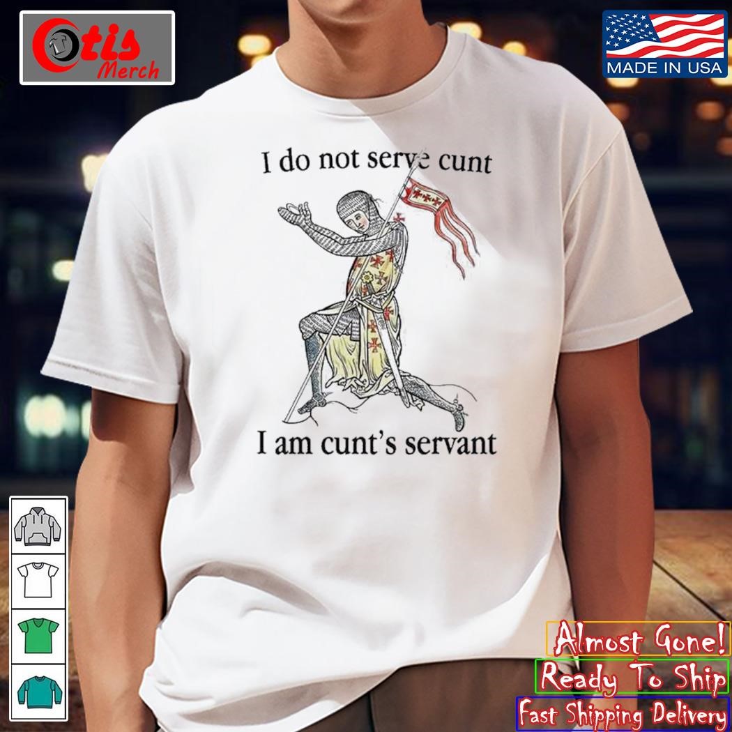 I Do Not Serve Cunt I Am Cunt’s Servant T-Shirt