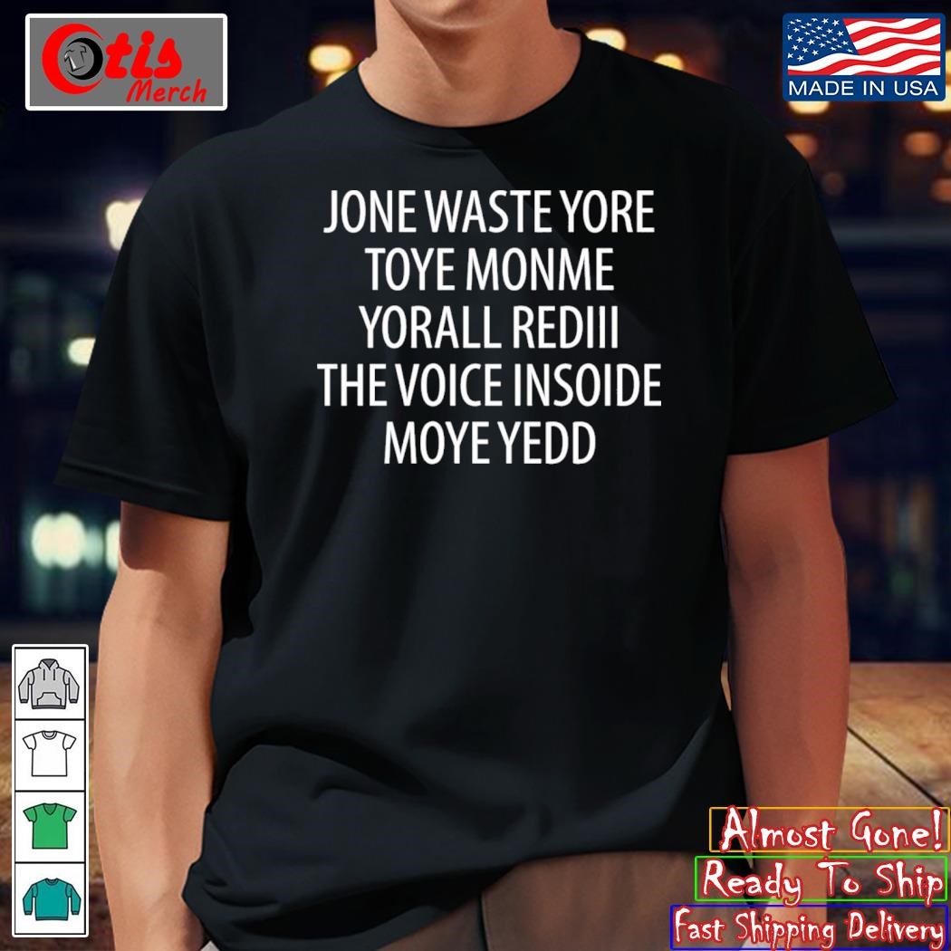 Jone Waste Yore Toye Monme Yorall Rediii The Voice Ínoide Moye Yedd Shirt