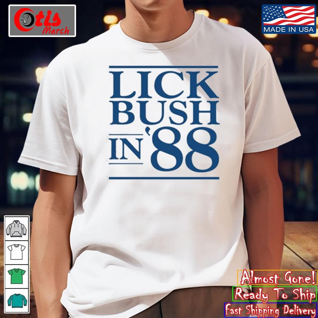 Lick Bush In 88 T-Shirt