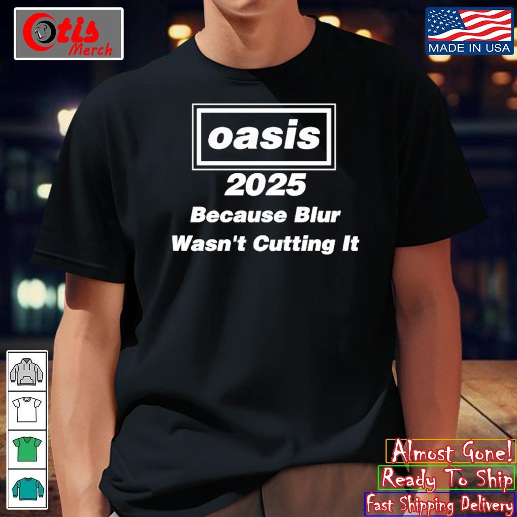 Oasis 2025 Because Blur Wasnt Cutting It T-Shirt