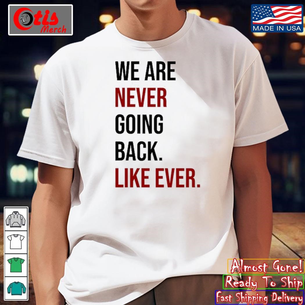 Renee We Are Never Going Back Like Ever Shirt