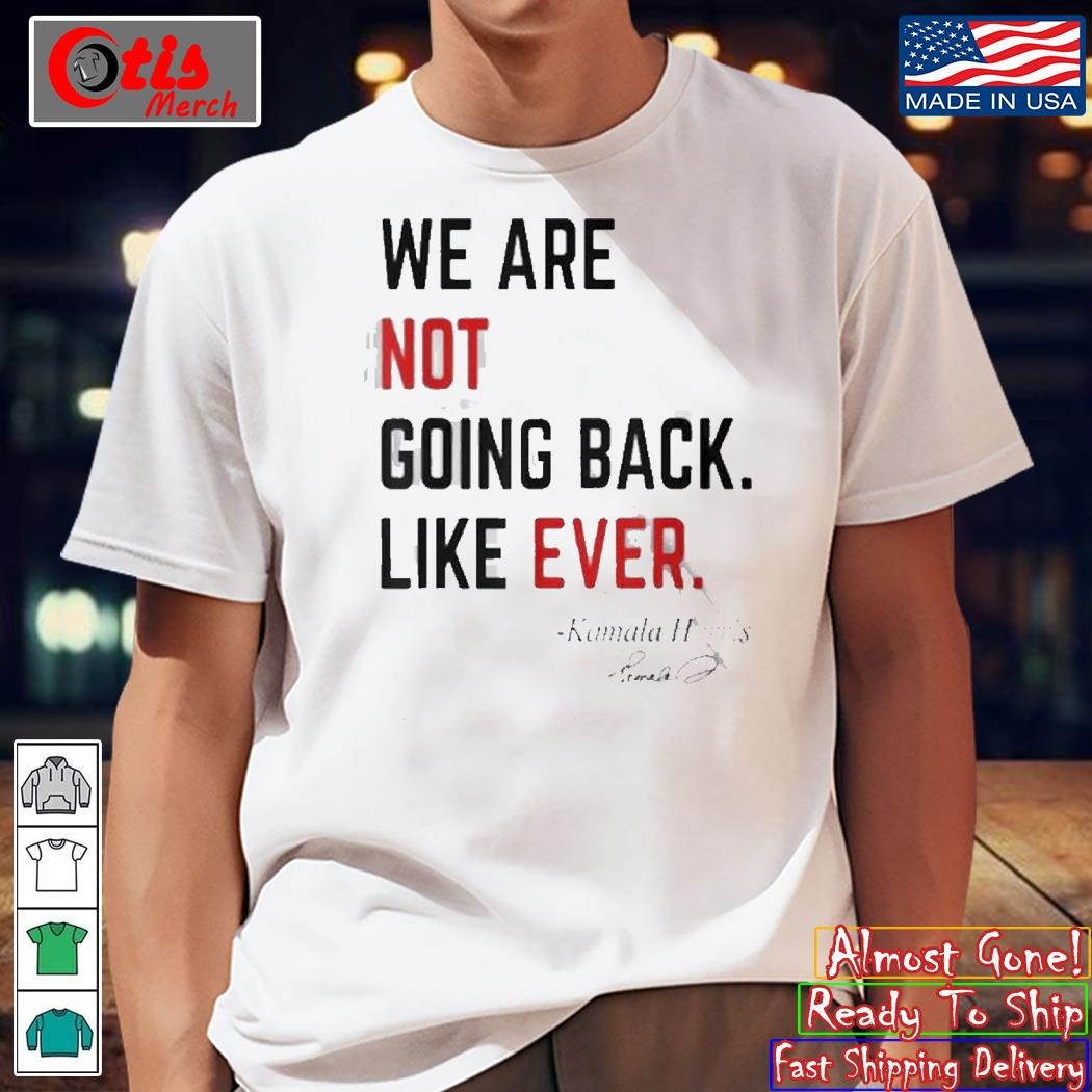 Swifties For Kamala We Are Not Going Back Like Ever Kamala Harris T-shirt