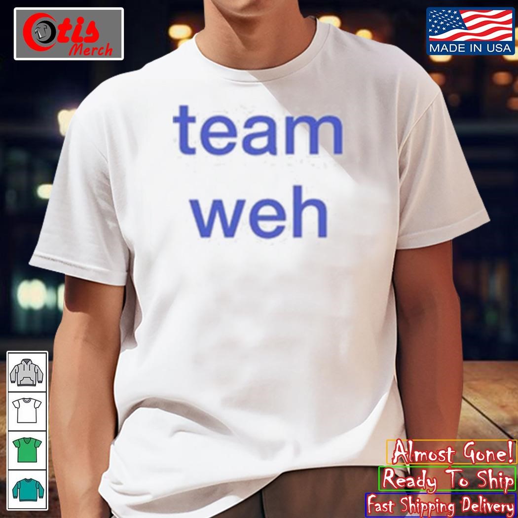 Team Weh Shirt