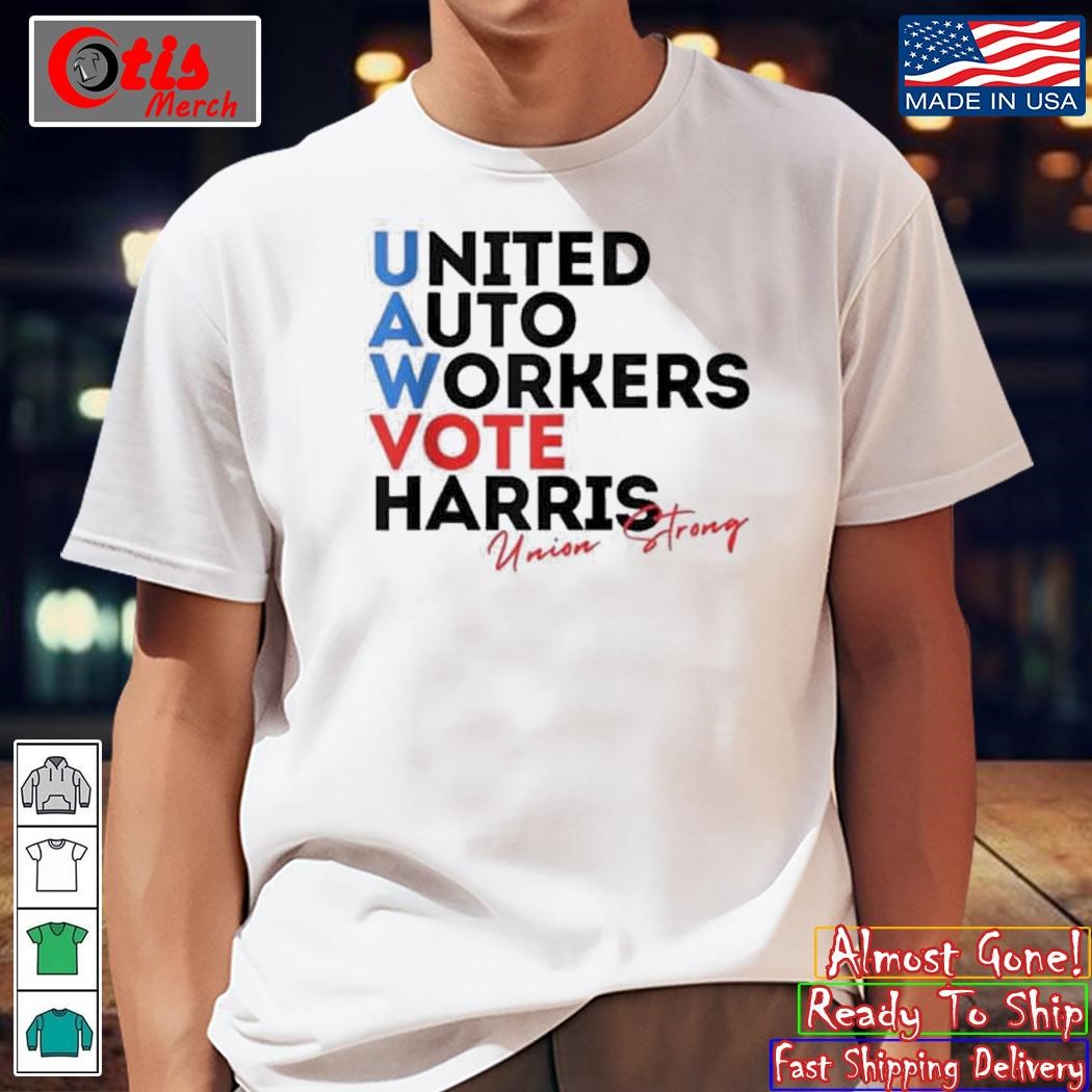 Union Strong UAW For Harris 2024 President United Auto Workers Vote Harris T-Shirt