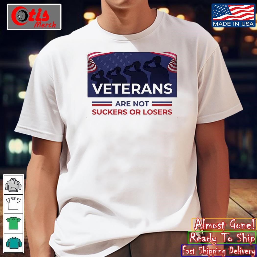 Veterans Are Not Suckers Or Losers Shirt