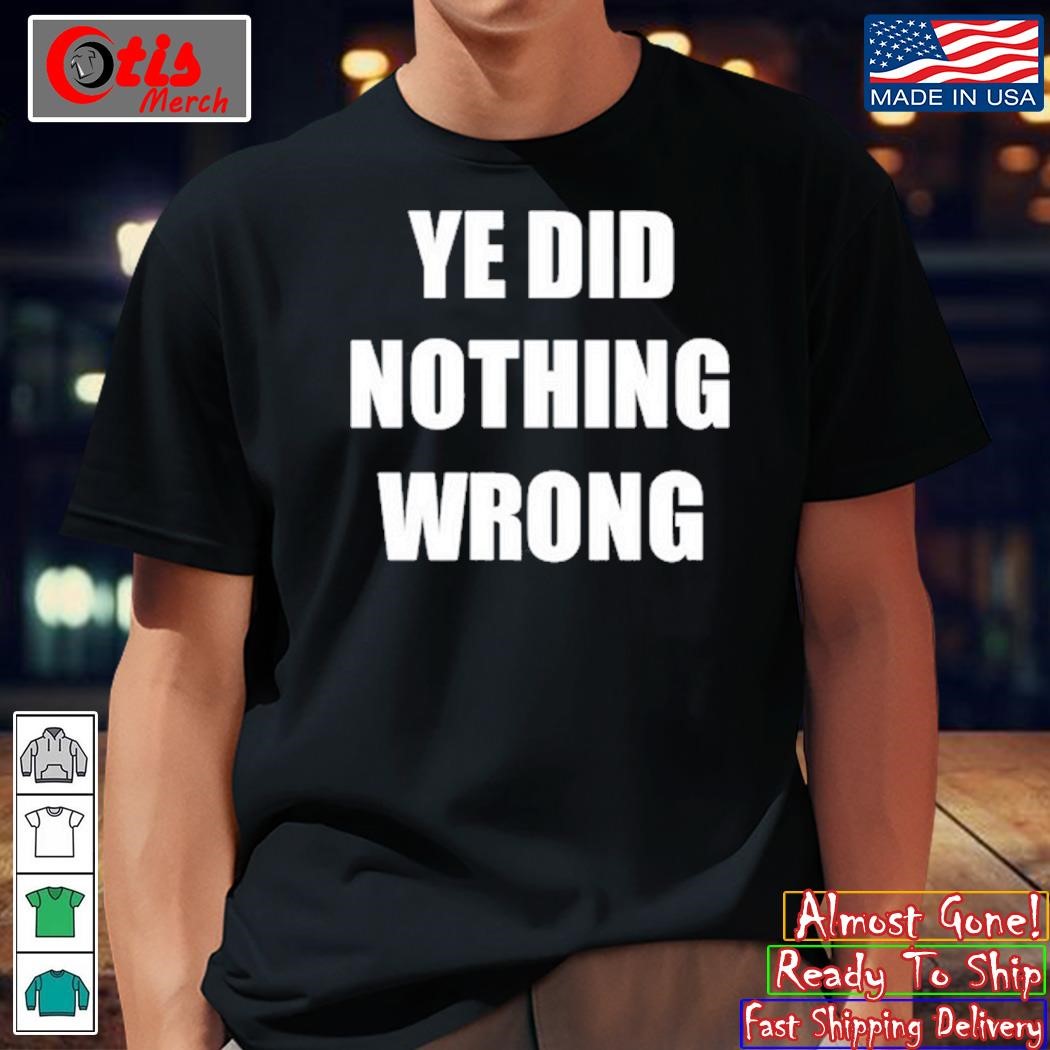 Yefanatics Ye Did Nothing Wrong Shirt